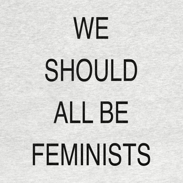 WE SHOULD ALL BE FEMINISTS by TheCosmicTradingPost